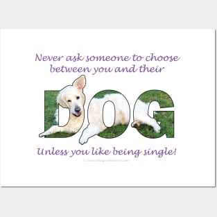 Never ask someone to choose between you and their dog unless you like being single - golden retriever oil painting word art Posters and Art